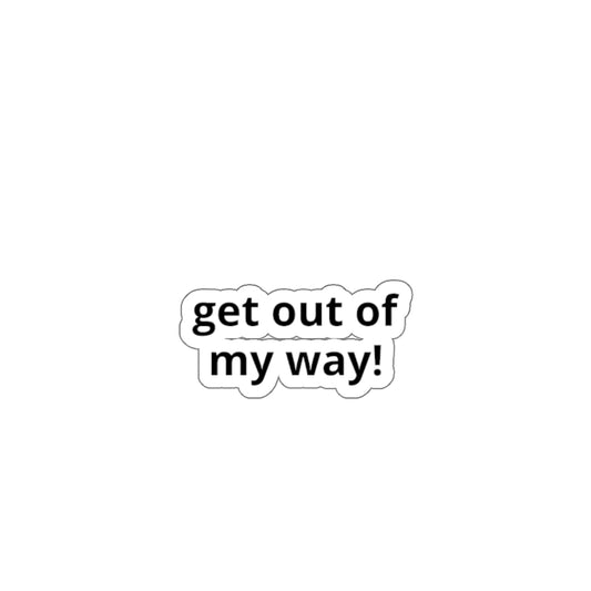 Die-Cut Stickers Get out of my way