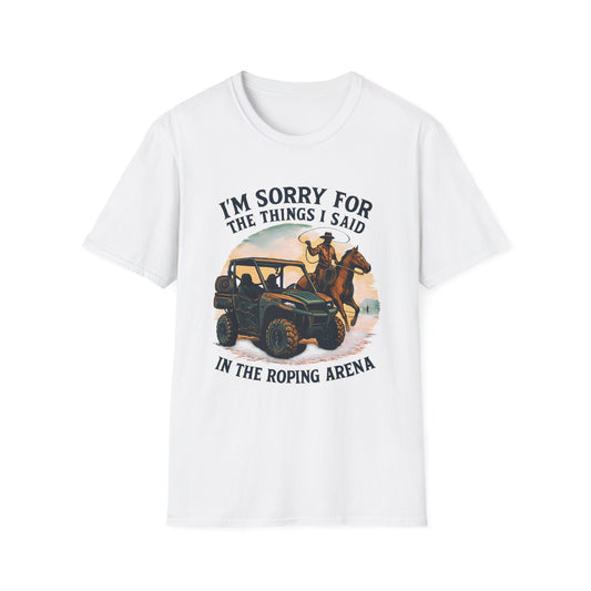 Roping Arena Tee — "I’m Sorry for the Things I Said" Cowboy Off‑Road Graphic T-Shirt