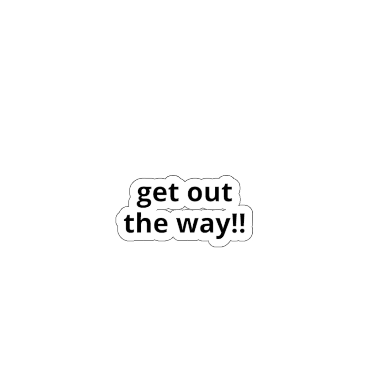 Die-Cut Stickers-get out of the way