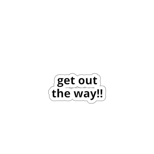 Die-Cut Stickers-get out of the way
